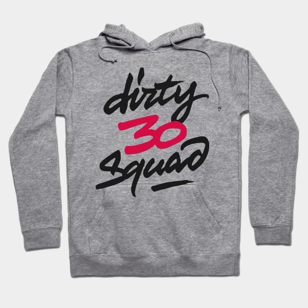 Dirty 30 Squad Hoodie by ZagachLetters